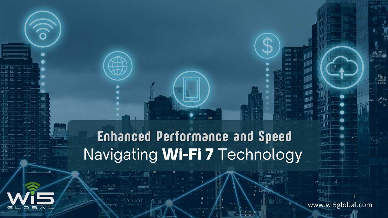 Enhanced Performance and Speed: Navigating Wi-Fi  7 Technology